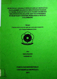 HUBUNGAN TINGKAT PENGETAHUAN MENGENAI MANAJEMEN DIABETES MELITUS DAN KADAR GLUKOSA DARAH SEWAKTU PASIEN DIABETES MELITUS DI POLIKLINIK KHUSUS ENDOKRIN RUMAH SAKIT DOKTER MOHAMMAD HOESIN PALEMBANG