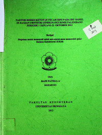 FAKTOR RISIKO KETUBAN PECAH DINI PADA IBU HAMIL DI BAGIAN OBSTETRI GINEKOLOGI RSMH PALEMBANG PERIODE 1 JANUARI-31 OKTOBER 2013