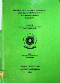 HUBUNGAN JARAK KELAHIRAN ANAK DENGAN KELENGKAPAN IMUNISASI DASAR DI PUSKESMAS SUKARAMI PALEMBANG