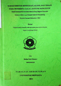 KARAKTERISTIK DEMOGRAFI, KLINIS, DAN TERAPI PADA PENDERITA GAGAL JANTUNG KONGESTIF STUDI DESKRIPTIF DI INSTALASI RAWAT INAP BAGIAN PENYAKIT DALAM DI BEBERAPA RUMAH SAKIT DI PALEMBANG PERIODE JANUARI - DESEMBER 2012