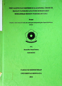 PREVALENSI DAN DISTRIBUSI KARSINOMA TIROID DI BAGIAN PATOLOGI ANATOMI RUMAH SAKIIT MOHAMMAD HOSEIN PERIODE 2010-2012