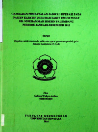 GAMBARAN PEMBATALAN JADWAL OPERASI PADA PASIEN ELEKTIF DI RUMAH SAKIT UMUM PUSAT DR. MOEHAMMAD HOESIN PALEMBANG PERIODE JANUARI DESEMBER 2012