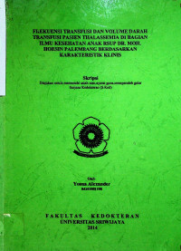 FREKUENSI TRANSFUSI DAN VOLUME DARAH TRANSFUSI PASIEN THALASSEMIA DI BAGIAN ILMU KESEHATAN ANAK RSUP DR. MOH. HOESIN PALEMBANG BERDASARKAN KARAKTERISTIK KLINIS