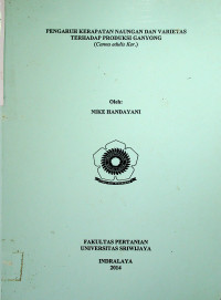 PENGARUH KERAPATAN NAUNGAN DAN VARIETAS TERHADAP PRODUKSI GANYONG (Ccmna edulis Ker.)