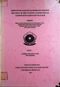 EKSPLOITASI ANAK DALAM MEMBANTU EKONOMI KELUARGA DI DESA TANJUNG ATAP KECAMATAN TANJUNG BATU KABUPATEN OGAN ILIR.