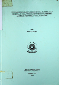 PENGARUH SUPLEMENTASI BIOMINERAL Zn TERHADAP KECERNAAN SERAT PERASAN SAWIT DENGAN TEKNIK AMONIASI BERTINGKAT SECARA INVITRO