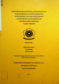 PENGARUH KARAKTERISTIK PERUSAHAAN DAN KARAKTERISTIK AUDITOR TERHADAP AUDITREPORTLAG PADA PERUSAHAAN MANUFAKTUR YANG TERDAFTAR DIBURSA EFEK INDONESIA TAHUN 2008-2012