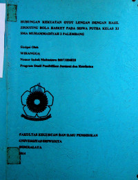 HUBUNGAN KEKUATAN OTOT LENGAN DENGAN HASIL SHOOTING BOLA BASKET PADA SISWA PUTRA KELAS XI SMA MUHAMMADIYAH 2 PALEMBANG