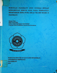 HUBUNGAN FLEXIBILITY OTOT TUNGKAI DENGAN KEMAMPUAN SERVIS ATAS PADA PERMAINAN SEPAKTAKRAW SISWA PUTRA KELAS VIII SMP NEGERI 10 PALEMBANG