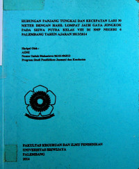 HUBUNGAN PANJANG TUNGKAI DAN KECEPATAN LARI 30 METER DENGAN HASIL LOMPAT JAUH GAYA JONGKOK PADA SISWA PUTRA KELAS VIII DI SMP NEGERI 6 PALEMBANG TAHUN AJARAN 2013/2014