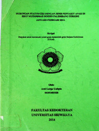 HUBUNGAN STATUS GIZI DENGAN JENIS PENYAKIT ANAK DI RSUP MUHAMMAD HOESIN PALEMBANG PERIODE JANUARI-FEBRUARI 2014.