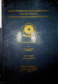 KAJIAN OPTIMALISASI PROYEK BERDASARKAN ANALISIS JARINGAN (Studi Kasus Proyek RS Dr. Ernaldi Bahar km 12 Palembang)