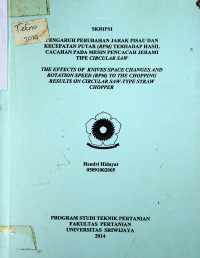 PENGARUH PERUBAHAN JARAK PISAU DAN KECEPATAN PUTAR (RPM) TERHADAP HASIL CACAHAN PADA MESIN PENCACAH JERAMI TIPE CIRCULAR SAW