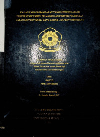 KAJIAN FAKTOR HAMBATAN YANG MEMPENGARUHI PERCEPATAN WAKTU PELAKSANAAN PROYEK PELEBARAN JALAN LINTAS TIMUR ( KAYU AGUNG - SP. PENYANDINGAN )