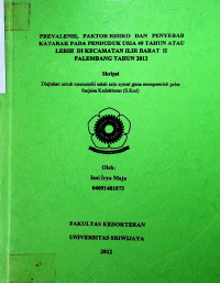 PREVALENSI, FAKTORRISIKO DAN PENYEBAB KATARAK PADA PENDUDUK USIA 40 TAHUN ATAU LEBIH DI KECAMATAN ILIR BARAT H PALEMBANG TAHUN 2012