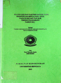 STATUS GIZI DAN FAKTOR-FAKTOR YANG MEMPENGARUHINYA PADA ANAK PAUD DI KECAMATAN ILIR TIMUR II PALEMBANG TAHUN 2012