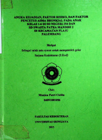ANGKA KEJADIAN, FAKTOR RISIKO, DAN FAKTOR PENCETUS ASMA BRONKIAL PADA ANAK KELAS 1-6 DI SD NEGERI 254 DAN SD SWASTA PATRA MANDIRI 2 DI KECAMATAN PLAJU PALEMBANG