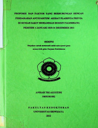 PROPORSI DAN FAKTOR YANG BERHUBUNGAN DENGAN PERDARAHAN ANTEPARTUM AKIBAT PLASENTA PREVIA DI RUMAH SAKIT MOHAMMAD HOESIN PALEMBANG PERIODE 1 JANUARI 2010-31 DESEMBER 2011