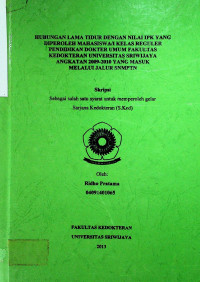 HUBUNGAN LAMA TIDUR DENGAN NILAI IPK YANG DIPEROLEH MAHASISWA/I KELAS REGULER PENDIDIKAN DOKTER UMUM FAKULTAS KEDOKTERAN UNIVERSITAS SRIWIJAYA ANGKATAN 2009-2010 YANG MASUK MELALUI JALUR SNMPTN