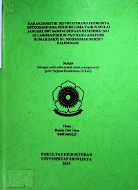 KARAKTERISTIK HISTOPATOLOGI PENDERITA OSTEOSARKOMA PERIODE LIMA TAHUN MULAI JANUARI 2007 SAMPAI DENGAN DESEMBER 2011 DI LABORATORIUM PATOLOGI ANATOMI RUMAH SAKIT Dr. MOHAMMAD HOESIN PALEMBANG