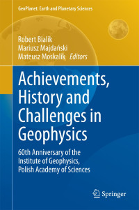 Achievements, History and Challenges in Geophysics : 60th Anniversary of the Institute of Geophysics, Polish Academy of Sciences