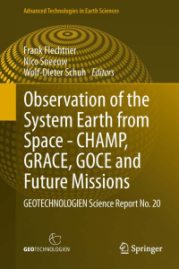 Observation of the System Earth from Space - CHAMP, GRACE, GOCE and future missions : GEOTECHNOLOGIEN Science Report No. 20