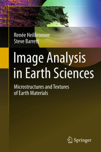 Image Analysis in Earth Sciences : Microstructures and Textures of Earth Materials