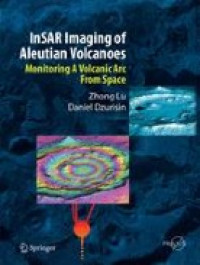 InSAR Imaging of Aleutian Volcanoes : Monitoring a Volcanic Arc from Space