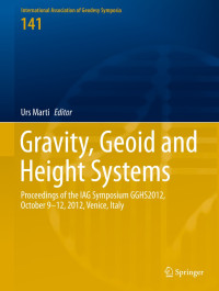 Gravity, Geoid and Height Systems : Proceedings of the IAG Symposium GGHS2012, October 9-12, 2012, Venice, Italy