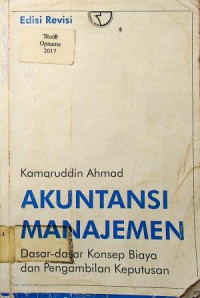 AKUNTANSI MANAJEMEN; Dasar- Dasar Konsep Biaya dan Pengambilan Keputusan ( Edisi Revisi )