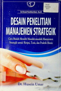 DESAIN PENELITIAN MANAJEMEN STRATEGIK: Cara Mudah Meneliti Masalah-masalah Strategik untuk Skripsi, Tesis, dan Praktik Bisnis