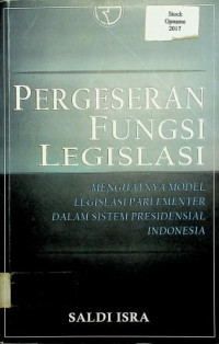 PERGESERAN FUNGSI LEGISLASI, MENGUATNYA MODEL LEGISLASI PARLEMENTER DALAM SISTEM PRESIDENSIAL INDONESIA