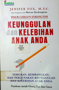 KEUNGGULAN dan KELEBIHAN ANAK ANDA; TEMUKAN, KEMBANGKAN, DAN PERGUNAKAN KEUNGGULAN DAN KELEBIHAN ANAK ANDA