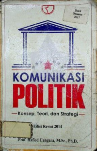 KOMUNIKASI POLITIK; Konsep, Teori, dan Strategi ( Edisi Revisi 2014 )