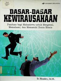 DASAR- DASAR KEWIRAUSAHAAN; Panduan bagi Mahasiswa untuk Mengenal, Memahami, dan Memasuki Dunia Bisnis