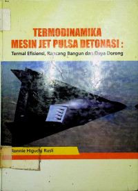 TERMODINAMIKA MESIN JET PULSA DETONASI: Termal Efisiensi, Rancang Bangun dan Daya Dorong