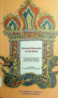 INDONESIA MANUSCRIPTS IN GREAT BRITAIN : A Catalogue of Manuscripts in Indonesian Languages in British Public Collections New Edition with Addenda et Corrigenda