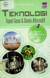 TEKNOLOGI Tepat Guna & Dunia Alternatif; Berdasarkan Pengalaman Praktik di Indonesia