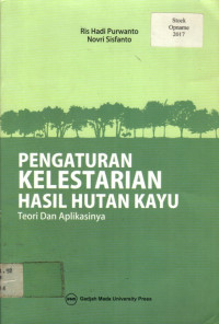 PENGATURAN KELESTARIAN HASIL HUTAN KAYU; Teori dan Aplikasinya