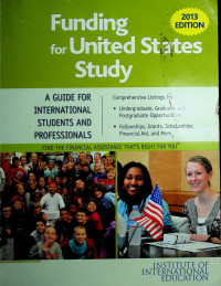 Funding for United States Study 2013 EDITION: A GUIDE FOR INTERNATIONAL STUDENTS AND PROFESSIONALS