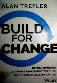 BUILD FOR CHANGE: REVOLUTIONIZING CUSTOMER ENGAGEMENT THROUGH CONTINUOUS DIGITAL INNOVATION