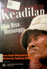 Keadilan Tak Bisa Menunggu;  studi Kasus Masyarakat Desa Mendorong Tegaknya Keadilan