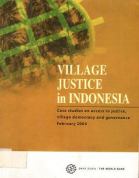 VILLAGE JUSTICE in INDONESIA, Case Studies on access to justice, village democracy and governance February 2004