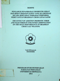 PENGARUH PENAMBAHAN PROBIOTIK SERAT DAN SERAT PERASAN SAWIT YANG DI AMONIASI SECARA BERTAHAP TERHADAP PERFORMA PEDET JANTAN BRAHMAN CROSS LEPAS SAPIH