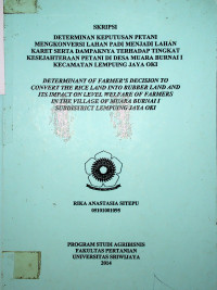DETERMINAN KEPUTUSAN PETANI MENGKONVERS1 LAHAN PADI MENJADI LAHAN KARET SERTA DAMPAKNYA TERHADAP TINGKAT KESEJAHTERAAN PETANI DI DESA MUARA BURNAII KECAMATAN LEMPUING JAYA OKI