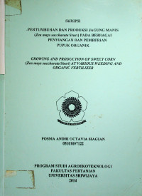 PERTUMBUHAN DAN PRODUKSI JAGUNG MANIS (Zea mays saccharata Sturt) PADA BERBAGAI PENYIANGAN DAN PEMBERIAN PUPUK ORGANIK