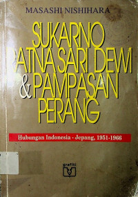 SUKARNO RATNA SARI DEWI & PAMPASAN PERANG: Hubungan Indonesia-Jepang, 1951-1966