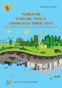 INDIKATOR PERILAKU PEDULI LINGKUNGAN HIDUP 2014 (Hasil Survei Sosial Ekonomi Nasional 2014, Modul Ketahanan Sosial)