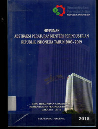 HIMPUNAN ABSTRAKSI PERATURAN MENTERI PERINDUSTRIAN REPUBLIK INDONESIA TAHUN 2003-2009