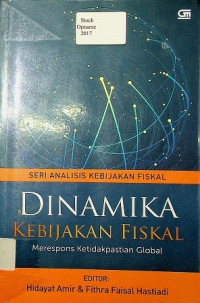 SERI ANALISIS KEBIJAKAN FISKAL: DINAMIKA KEBIJAKAN FISKAL MERESPONS KETIDAKPASTIAN GLOBAL